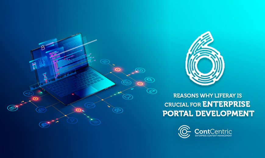 6 Reasons Why Liferay Is Crucial For Enterprise Portal Development